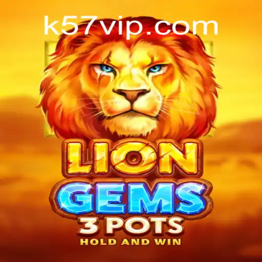 Explorando o Fascinante Mundo de LionGems3pots e a Estratégia Vencedora K57